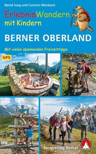 ErlebnisWandern mit Kindern Berner Oberland: 42 Touren – mit vielen spannenden Freizeittipps. Mit GPS-Daten (Rother Wanderbuch) von Bergverlag Rother