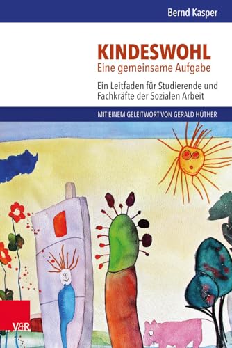 Kindeswohl. Eine gemeinsame Aufgabe: Ein Leitfaden für Studierende und Fachkräfte der Sozialen Arbeit