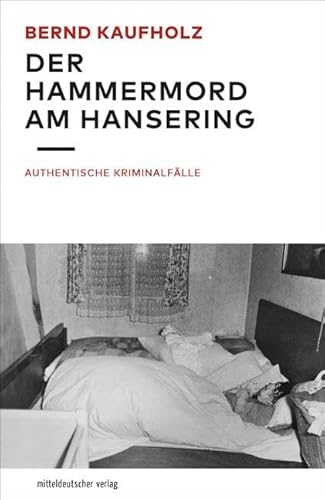 Der Hammermord am Hansering: Authentische Kriminalfälle von Mitteldeutscher Verlag