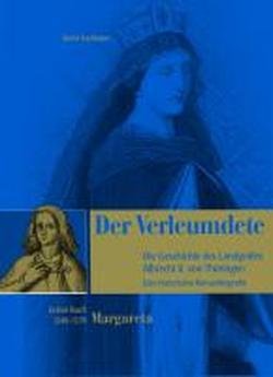 Der Verleumdete: Die Geschichte des Landgrafen Albrecht II. von Thüringen: Eine historische Romanbiografie. Erstes Buch (1240-1270) "Margareta"