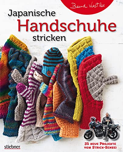 Japanische Handschuhe stricken. Fingerlose Handschuhe und Fäustlinge mit Klappe an einem Stück gestrickt. Strickmuster von edel bis witzig für Erwachsene und Kinder - entworfen vom Strick-Sensei. von Stiebner, Mchn.