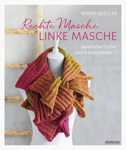 Rechte Masche, linke Masche. Japanische Tücher und Schals stricken. 20 Strickanleitungen für kreative Projekte. Stricken für Anfänger: Einfache Strickmuster und ungewöhnliche Designs, die Spaß machen! von Stiebner Verlag