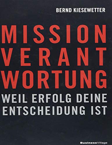 MISSION VERANTWORTUNG: Weil Erfolg deine Entscheidung ist von BusinessVillage GmbH