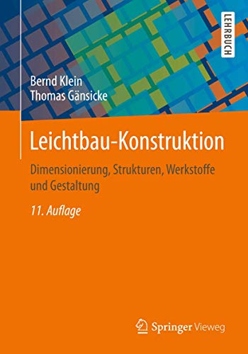 Leichtbau-Konstruktion: Dimensionierung, Strukturen, Werkstoffe und Gestaltung