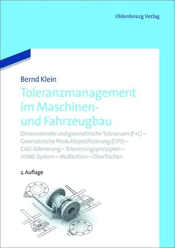 Toleranzmanagement im Maschinen- und Fahrzeugbau: Dimensionelle und geometrische Toleranzen (F+L) – Geometrische Produktspezifizierung (GPS) - ... – ASME-System - Maßketten – Oberflächen