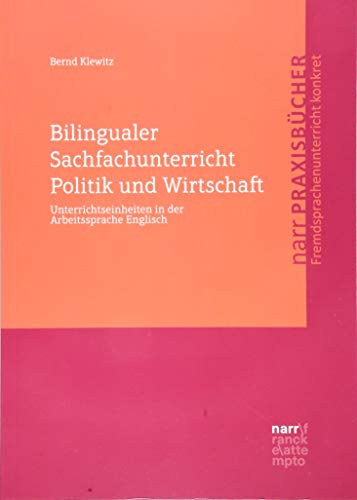 Bilingualer Sachfachunterricht Politik und Wirtschaft: Unterrichtseinheiten in der Arbeitssprache Englisch von Narr Dr. Gunter