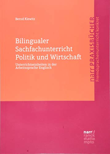 Bilingualer Sachfachunterricht Politik und Wirtschaft: Unterrichtseinheiten in der Arbeitssprache Englisch Bilingualer Sachfachunterricht Politik und Wirtschaft: Unterrichtseinheiten in der Arbeitssprache Englisch