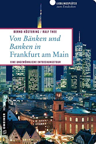 Von Bänken und Banken in Frankfurt am Main: 66 Lieblingsplätze und 11 Bankgeheimnisse (Lieblingsplätze im GMEINER-Verlag): Eine ungewöhnliche Entdeckungstour