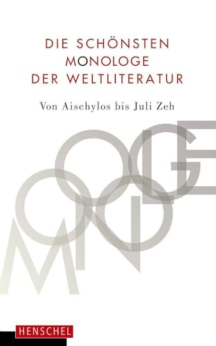 Die schönsten Monologe der Weltliteratur: Von Aischylos bis Juli Zeh