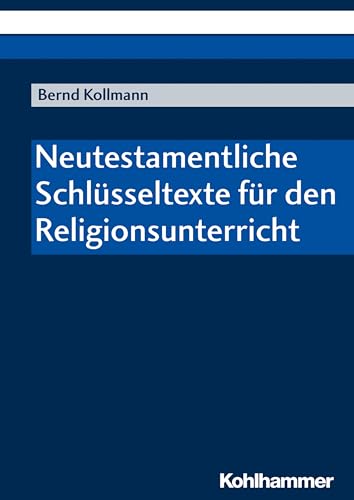 Neutestamentliche Schlüsseltexte für den Religionsunterricht von Kohlhammer W.