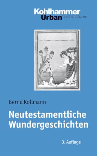 Neutestamentliche Wundergeschichten: Biblisch-theologische Zugänge und Impulse für die Praxis (Urban-Taschenbücher, 477, Band 477) von Kohlhammer W.