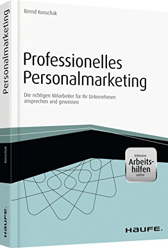 Professionelles Personalmarketing – inkl. Arbeitshilfen online: Die richtigen Mitarbeiter für Ihr Unternehmen ansprechen und gewinnen (Haufe Fachbuch) von Haufe Lexware GmbH