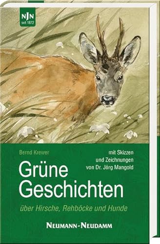 Grüne Geschichten: über Hirsche, Rehböcke und Hunde von Neumann-Neudamm GmbH