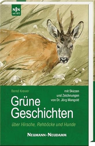 Grüne Geschichten: über Hirsche, Rehböcke und Hunde