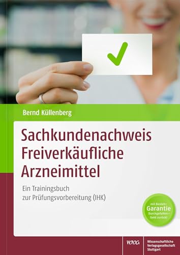 Sachkundenachweis Freiverkäufliche Arzneimittel: Ein Trainingsbuch zur Prüfungsvorbereitung (IHK)