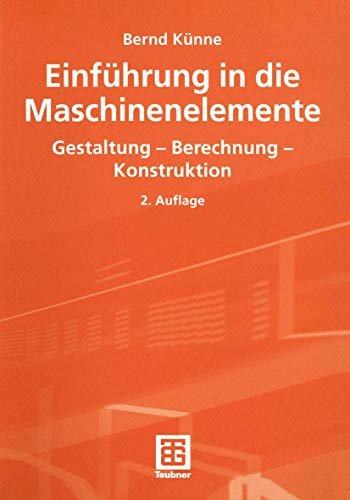 Einführung in die Maschinenelemente. Gestaltung - Berechnung - Konstruktion