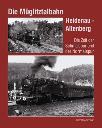 Die Müglitztalbahn Heidenau - Altenberg: Die Zeit der Schmalspur und der Normalspur