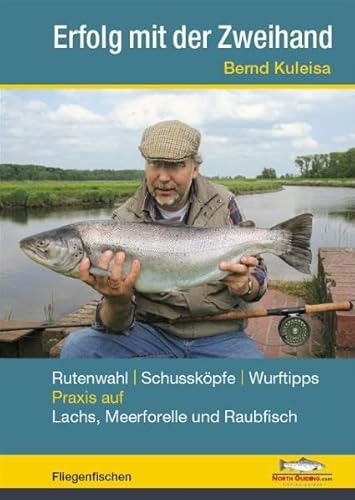 Erfolg mit der Zweihand: Rutenwahl, Schussköpfe, Wurftipps, Praxis von North Guiding.com Verlag