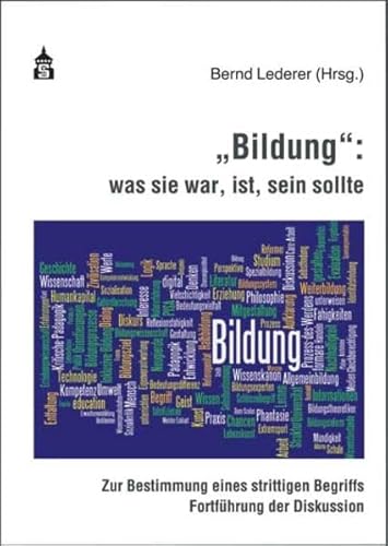 "Bildung": was sie war, ist, sein sollte: Zur Bestimmung eines strittigen Begriffs. Fortführung der Diskussion von Schneider Verlag Hohengehren