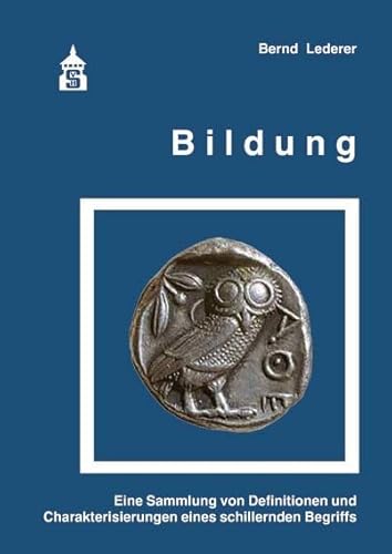 Bildung: Eine Sammlung von Definitionen und Charakterisierungen eines schillernden Begriffs von Schneider Hohengehren