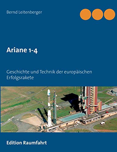 Ariane 1-4: Geschichte und Technik der europäischen Erfolgsrakete