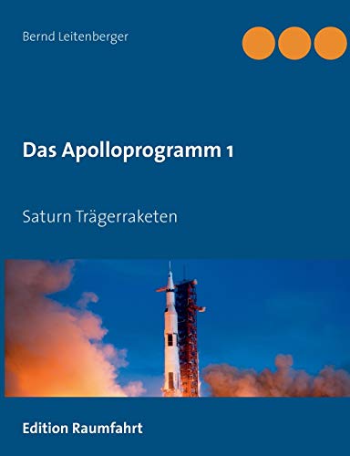 Das Apolloprogramm 1: Saturn Trägerraketen von Books on Demand