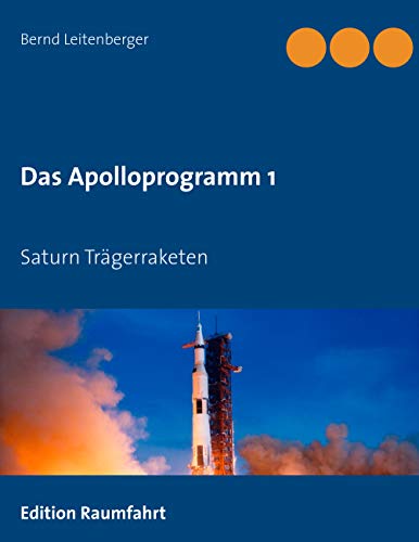 Das Apolloprogramm 1: Saturn Trägerraketen von Books on Demand