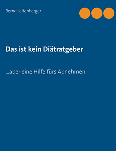 Das ist kein Diätratgeber: ... aber eine Hilfe fürs Abnehmen von Books on Demand