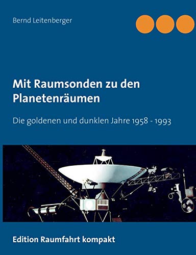 Mit Raumsonden zu den Planetenräumen: Die goldenen und dunklen Jahre: 1958 bis 1992 von Books on Demand