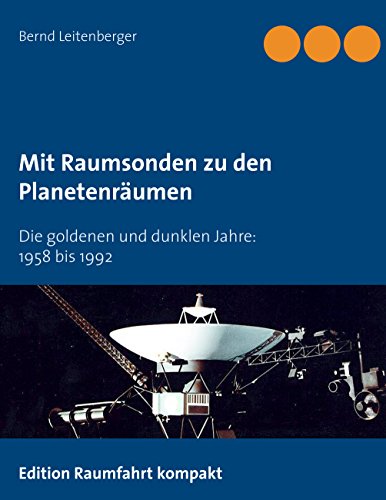 Mit Raumsonden zu den Planetenräumen: Die goldenen und dunklen Jahre: 1958 bis 1992 von Books on Demand