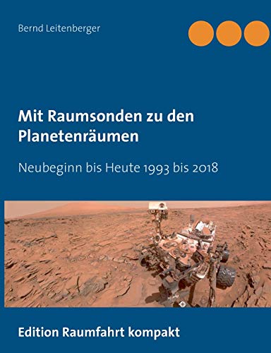 Mit Raumsonden zu den Planetenräumen: Neubeginn bis Heute 1993 - 2018 Mit Raumsonden zu den Planetenräumen: Neubeginn bis Heute 1993 - 2018