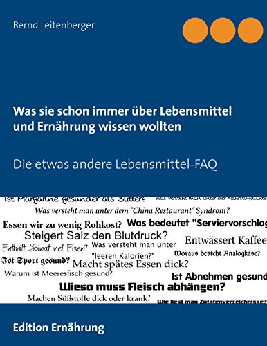 Was sie schon immer über Lebensmittel und Ernährung wissen wollten: Die etwas andere Lebensmittel-FAQ von Books on Demand