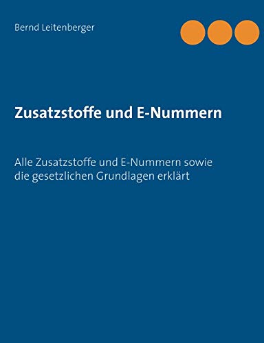 Zusatzstoffe und E-Nummern: Alle Zusatzstoffe und E-Nummern sowie die gesetzlichen Grundlagen erklärt Zusatzstoffe und E-Nummern: Alle Zusatzstoffe und E-Nummern sowie die gesetzlichen Grundlagen erklärt