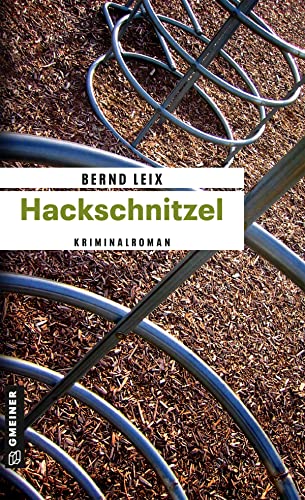 Hackschnitzel: Oskar Lindts dritter Fall (Kriminalhauptkommissar Oskar Lindt) von Gmeiner Verlag