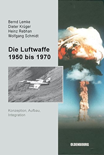 Die Luftwaffe 1950 bis 1970: Konzeption, Aufbau, Integration (Sicherheitspolitik und Streitkräfte der Bundesrepublik Deutschland, 2, Band 2) von Walter de Gruyter