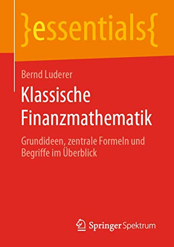 Klassische Finanzmathematik: Grundideen, zentrale Formeln und Begriffe im Überblick (essentials) von Springer Spektrum