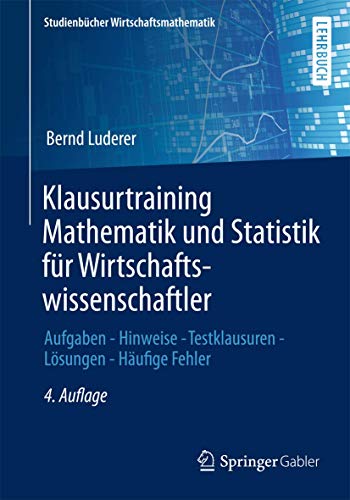 Klausurtraining Mathematik und Statistik für Wirtschaftswissenschaftler: Aufgaben - Hinweise - Testklausuren - Lösungen - Häufige Fehler (Studienbücher Wirtschaftsmathematik) von Springer