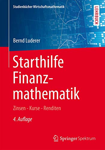 Starthilfe Finanzmathematik: Zinsen – Kurse – Renditen (Studienbücher Wirtschaftsmathematik)