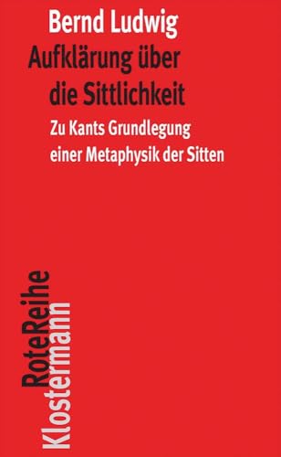 Aufklärung über die Sittlichkeit: Zu Kants Grundlegung einer Metaphysik der Sitten (Klostermann RoteReihe, Band 118) von Klostermann Vittorio GmbH