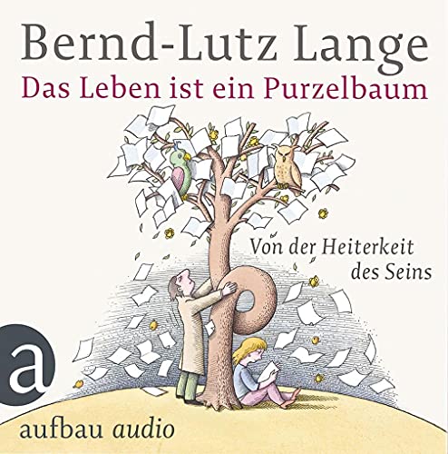 Das Leben ist ein Purzelbaum: Von der Heiterkeit des Seins Gelesen von Bernd-Lutz Lange von Aufbau Audio