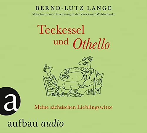Teekessel und Othello: Meine sächsischen Lieblingswitze. Gesprochen von Bernd-Lutz Lange Teekessel und Othello: Meine sächsischen Lieblingswitze. Gesprochen von Bernd-Lutz Lange