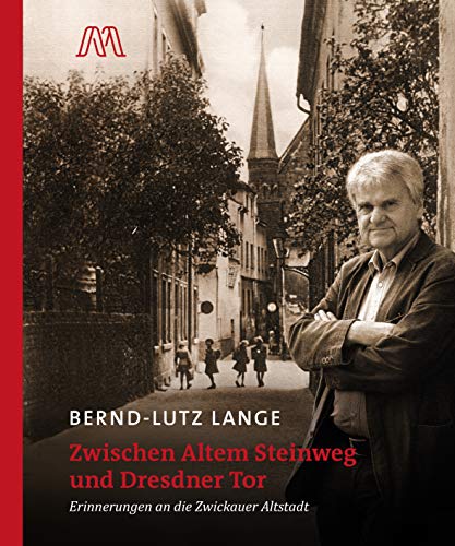 Zwischen Altem Steinweg und Dresdner Tor: Erinnerungen an die Zwickauer Altstadt Zwischen Altem Steinweg und Dresdner Tor: Erinnerungen an die Zwickauer Altstadt