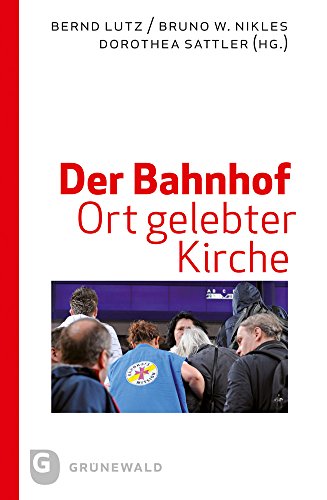 Der Bahnhof - Ort gelebter Kirche