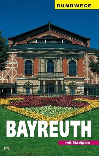 Bayreuth: Ein Wegweiser mit 7 Rundgängen durch die Stadt und einigen Ausflügen in die Umgebung (Rundwege) von Heinrichs- Verlag gGmbH