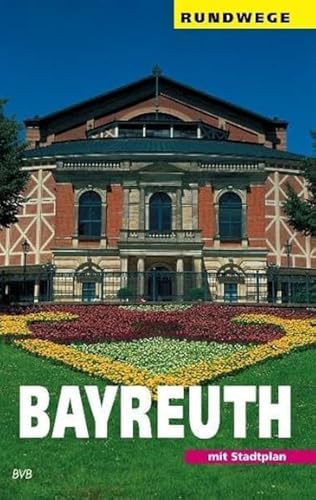 Bayreuth: Ein Wegweiser mit 7 Rundgängen durch die Stadt und einigen Ausflügen in die Umgebung (Rundwege) von Heinrichs- Verlag gGmbH