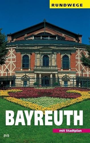 Bayreuth: Ein Wegweiser mit 7 Rundgängen durch die Stadt und einigen Ausflügen in die Umgebung (Rundwege)