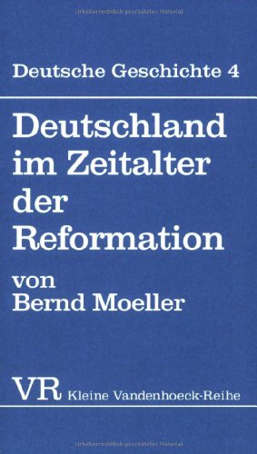 Deutsche Geschichte: Deutschland im Zeitalter der Reformation.: Bd 4 (Novum Testamentum/Studien Zur Umwelt Des Nt, Band 1432)