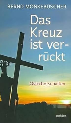 Das Kreuz ist ver-rückt: Osterbotschaften von Echter Verlag GmbH