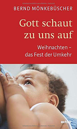 Gott schaut zu uns auf: Weihnachten - das Fest der Umkehr von Echter Verlag GmbH