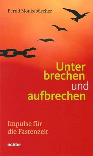 Unterbrechen und aufbrechen: Impulse für die Fastenzeit von Echter Verlag GmbH